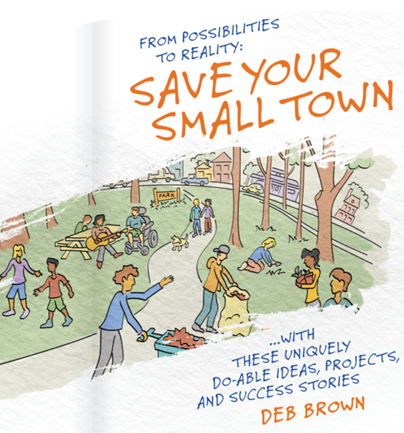 small town revitalization, rural community development, Idea Friendly Method, community building, rural economic growth, grassroots planning, practical planning strategies, save your town, community engagement, rural success stories, rural innovation, small town projects, Becky McCray, Deb Brown, small town success, inclusive communities, local economic development, youth and families in rural areas, rural entrepreneurship, rural business growth, empty buildings revitalization, small town marketing